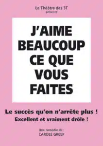 J'aime beaucoup ce que vous faites le 18 juillet 2024 à 20h00 au théâtre des 3T