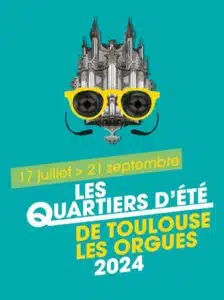 LES QUARTIERS D’ÉTÉ 2024 DE TOULOUSE LES ORGUES JUILLET AOUT SEPTEMBRE 2024